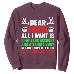 Funny Christmas Sweatshirt Dear Santa All I Want Is A Fat Bank Account Skinny Body TS10 Maroon Print Your Wear