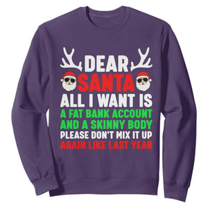 Funny Christmas Sweatshirt Dear Santa All I Want Is A Fat Bank Account Skinny Body TS10 Purple Print Your Wear