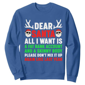 Funny Christmas Sweatshirt Dear Santa All I Want Is A Fat Bank Account Skinny Body TS10 Royal Blue Print Your Wear
