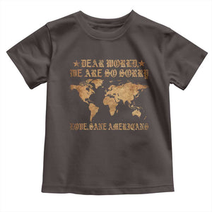 Dear World We Are So Sorry Love Sane Americans Toddler T Shirt Retro USA Map TS10 Dark Chocolate Print Your Wear