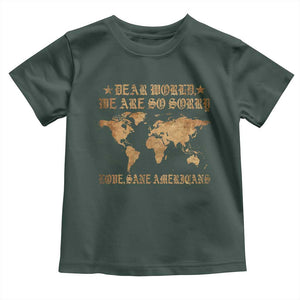 Dear World We Are So Sorry Love Sane Americans Toddler T Shirt Retro USA Map TS10 Dark Forest Green Print Your Wear