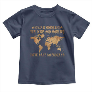 Dear World We Are So Sorry Love Sane Americans Toddler T Shirt Retro USA Map TS10 Navy Print Your Wear