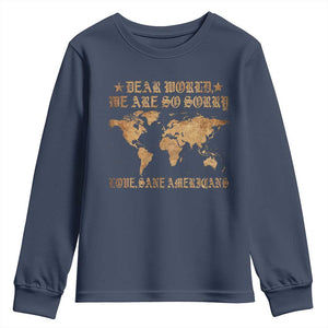 Dear World We Are So Sorry Love Sane Americans Youth Sweatshirt Retro USA Map TS10 Navy Print Your Wear
