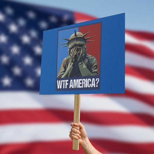 WTF America Protest Sign Humor Statue of Liberty TS10 Horizontal 18" × 24" Blue Print Your Wear