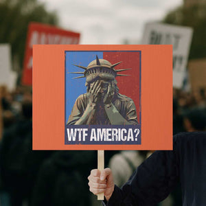 WTF America Protest Sign Humor Statue of Liberty TS10 Horizontal 18" × 24" Orange Print Your Wear