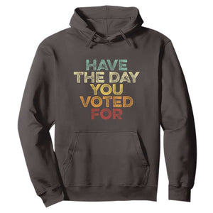 Vintage Have The Day You Voted For Hoodie TS10 Dark Chocolate Print Your Wear