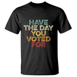 Vintage Have The Day You Voted For T Shirt TS10 Black Print Your Wear