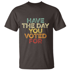 Vintage Have The Day You Voted For T Shirt TS10 Dark Chocolate Print Your Wear