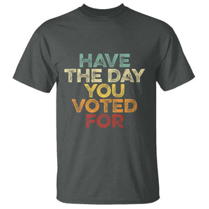 Vintage Have The Day You Voted For T Shirt TS10 Dark Heather Print Your Wear