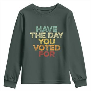 Vintage Have The Day You Voted For Youth Sweatshirt TS10 Dark Forest Green Print Your Wear