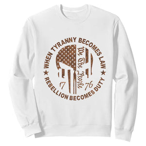 When Tyranny Becomes Law Rebellion Becomes Duty Sweatshirt We The People 1776 US Flag TS10 White Print Your Wear