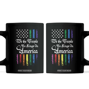 We The People No Kings In America Coffee Mug LGBTQ Rainbow USA Flag Gay Pride LGBT Ally TS10 Black Print Your Wear