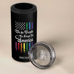 We The People No Kings In America 4 in 1 Can Cooler Tumbler LGBTQ Rainbow USA Flag Gay Pride LGBT Ally TS10 Print Your Wear