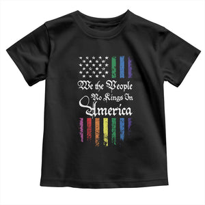 We The People No Kings In America Toddler T Shirt LGBTQ Rainbow USA Flag Gay Pride LGBT Ally TS10 Black Print Your Wear