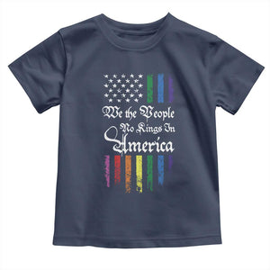 We The People No Kings In America Toddler T Shirt LGBTQ Rainbow USA Flag Gay Pride LGBT Ally TS10 Navy Print Your Wear
