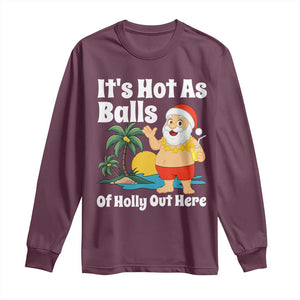 Funny Christmas In July Long Sleeve Shirt Hot As Balls Santa Summer Party TS10 Maroon Print Your Wear