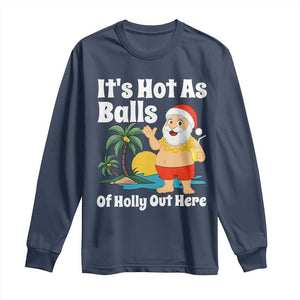 Funny Christmas In July Long Sleeve Shirt Hot As Balls Santa Summer Party TS10 Navy Print Your Wear