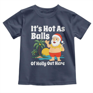 Funny Christmas In July Toddler T Shirt Hot As Balls Santa Summer Party TS10 Navy Print Your Wear