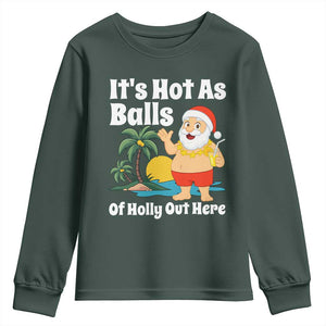 Funny Christmas In July Youth Sweatshirt Hot As Balls Santa Summer Party TS10 Dark Forest Green Print Your Wear