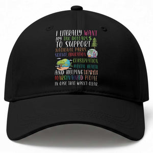 I Literally Want My Tax Dollars To Support National Parks Science Education Baseball Cap In Case That Wasn't Clear TS11 Print Your Wear