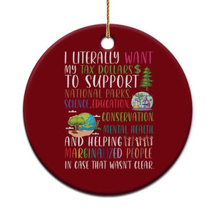 I Literally Want My Tax Dollars To Support National Parks Science Education Ceramic Ornament In Case That Wasn't Clear TS11 1pc Red Print Your Wear