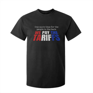 One More Time For The People In The Back We Pay The Tariffs T Shirt For Kid TS11 Black Print Your Wear