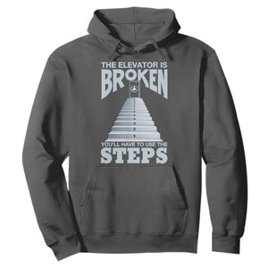 Sobriety Anniversary Sober Hoodie The Elevator is Broken You Will Have To Use The Steps TS11 Dark Heather Print Your Wear