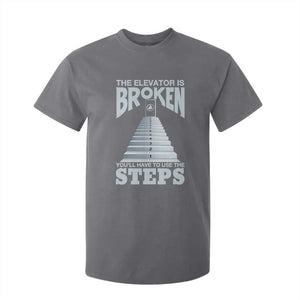 Sobriety Anniversary Sober T Shirt For Kid The Elevator is Broken You Will Have To Use The Steps TS11 Charcoal Print Your Wear