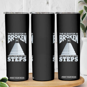 Sobriety Anniversary Sober Skinny Tumbler The Elevator is Broken You Will Have To Use The Steps TS11 Print Your Wear
