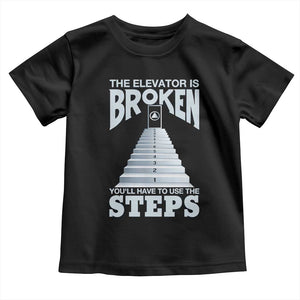 Sobriety Anniversary Sober Toddler T Shirt The Elevator is Broken You Will Have To Use The Steps TS11 Black Print Your Wear
