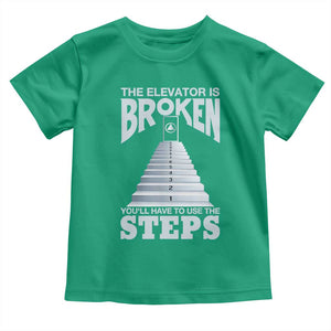 Sobriety Anniversary Sober Toddler T Shirt The Elevator is Broken You Will Have To Use The Steps TS11 Irish Green Print Your Wear