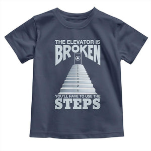 Sobriety Anniversary Sober Toddler T Shirt The Elevator is Broken You Will Have To Use The Steps TS11 Navy Print Your Wear