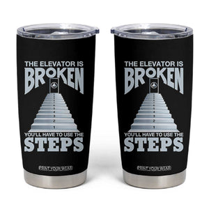 Sobriety Anniversary Sober Tumbler Cup The Elevator is Broken You Will Have To Use The Steps TS11 Black Print Your Wear