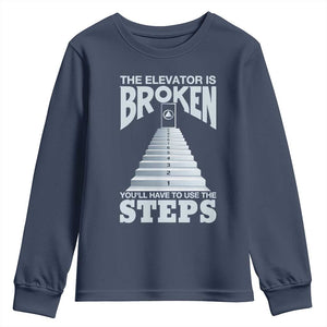 Sobriety Anniversary Sober Youth Sweatshirt The Elevator is Broken You Will Have To Use The Steps TS11 Navy Print Your Wear