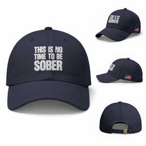 This Is No Time To Be Sober Baseball Cap Funny Drinking Beer