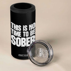 This Is No Time To Be Sober 4 in 1 Can Cooler Tumbler Funny Drinking Beer