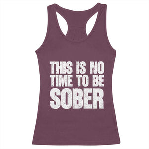 This Is No Time To Be Sober Racerback Tank Top Funny Drinking Beer