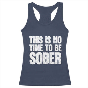 This Is No Time To Be Sober Racerback Tank Top Funny Drinking Beer
