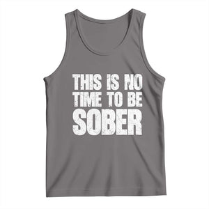 This Is No Time To Be Sober Tank Top Funny Drinking Beer