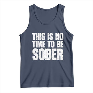 This Is No Time To Be Sober Tank Top Funny Drinking Beer