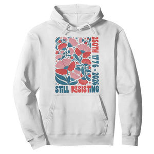 Floral 250th Still Resisting 4th of July 1776 2026 Hoodie