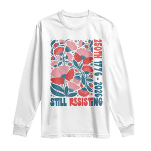 Floral 250th Still Resisting 4th of July 1776 2026 Long Sleeve Shirt