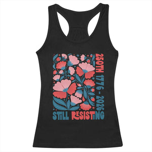 Floral 250th Still Resisting 4th of July 1776 2026 Racerback Tank Top