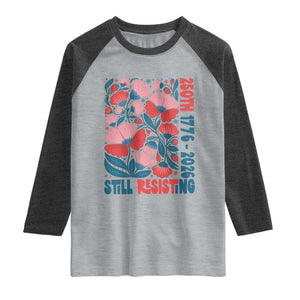 Floral 250th Still Resisting 4th of July 1776 2026 Raglan Shirt