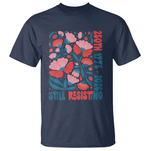 Floral 250th Still Resisting 4th of July 1776 2026 T Shirt