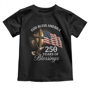 God Bless America 250 Years Of Blessings Toddler T Shirt US 250th Anniversary Bald Eagle American Flag