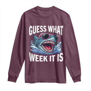 Funny Shark Guess What Week It Is Long Sleeve Shirt Shark Awareness Support Ocean Summer TS11 Maroon Print Your Wear