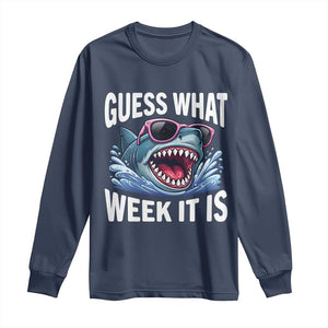 Funny Shark Guess What Week It Is Long Sleeve Shirt Shark Awareness Support Ocean Summer TS11 Navy Print Your Wear
