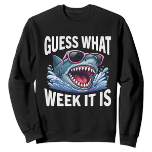 Funny Shark Guess What Week It Is Sweatshirt Shark Awareness Support Ocean Summer TS11 Black Print Your Wear