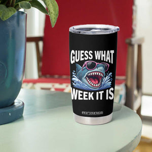 Funny Shark Guess What Week It Is Tumbler Cup Shark Awareness Support Ocean Summer TS11 Print Your Wear